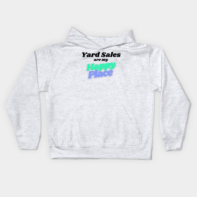 Yard Sales are my Happy Place Kids Hoodie by Instereo Creative